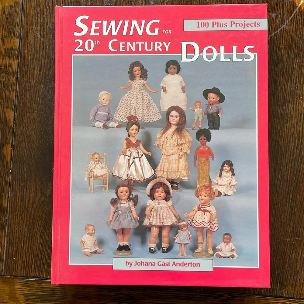 Sewing 20th Century Dolls (clothes), 100 plus projects / Johana Gast Anderton